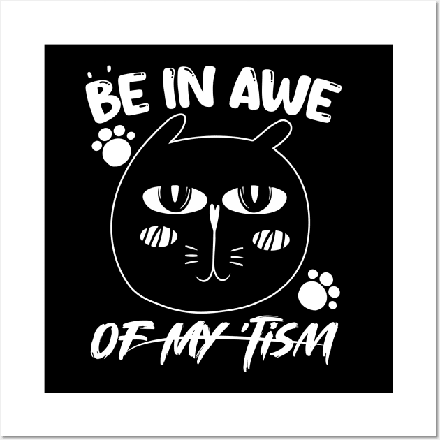 funny quote Be In Awe Of My Tism with cat design for men woman Wall Art by Radoxompany